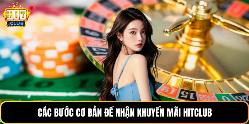 Các bước cơ bản để nhận khuyến mãi HitClub