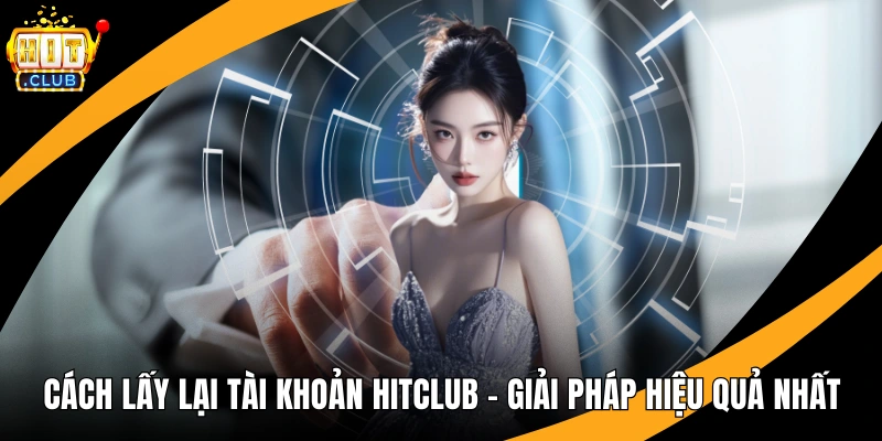 Cách Lấy Lại Tài Khoản HitClub