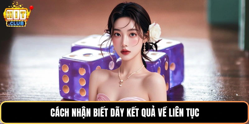 Cách nhận biết dãy kết quả về liên tục