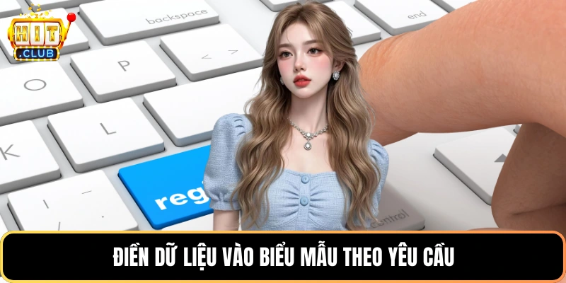 Điền dữ liệu vào biểu mẫu theo yêu cầu