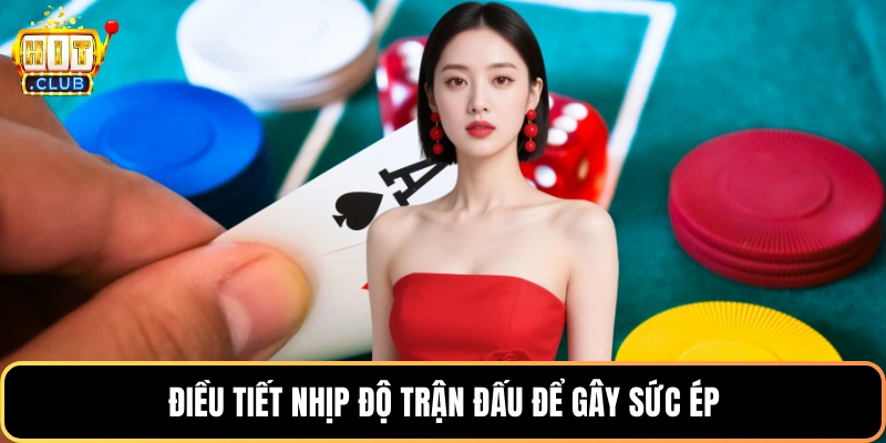 Điều tiết nhịp độ trận đấu để gây sức ép
