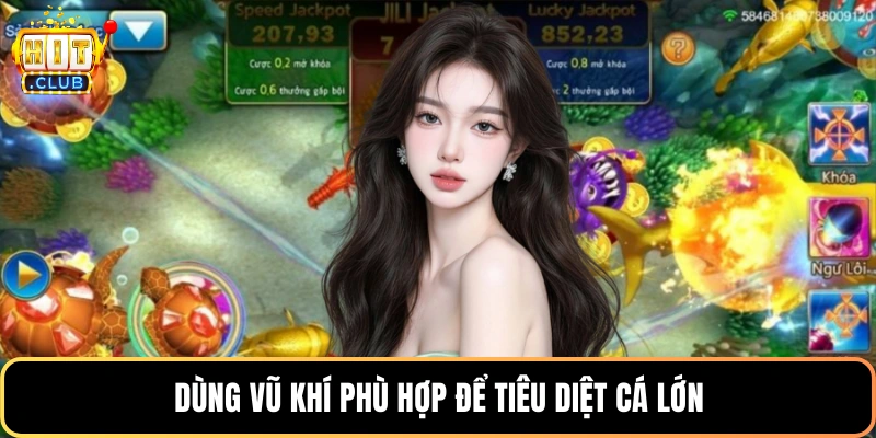 Dùng vũ khí phù hợp để tiêu diệt cá lớn