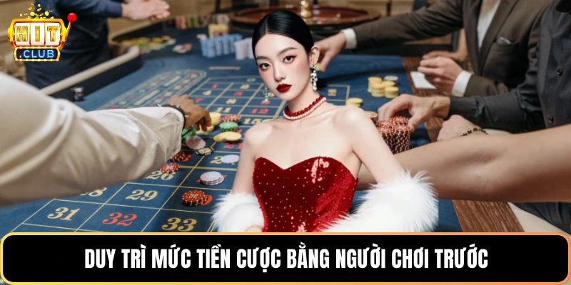 Duy trì mức tiền cược bằng người chơi trước