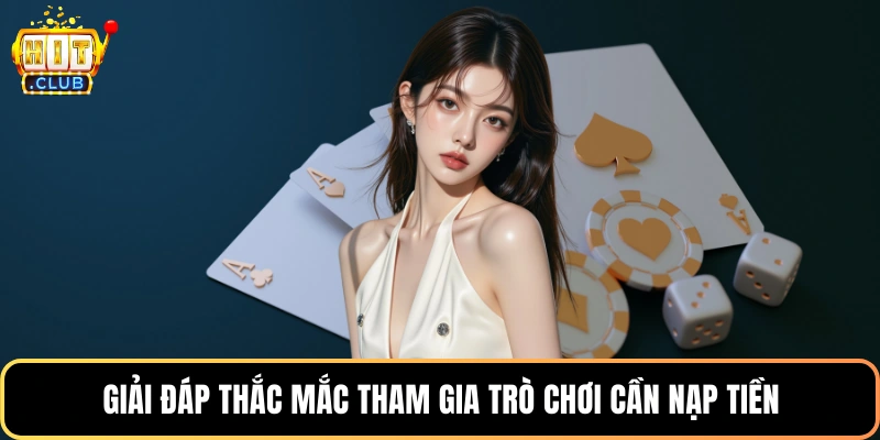 Giải đáp thắc mắc tham gia trò chơi cần nạp tiền