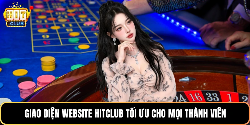 Giao diện website Hitclub tối ưu cho mọi thành viên