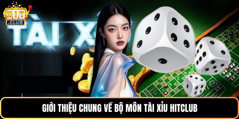 Giới thiệu chung về bộ môn tài xỉu HitClub