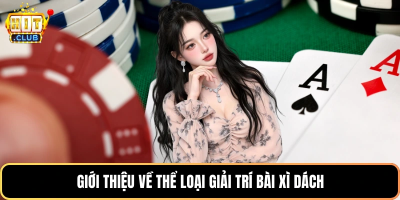 Giới thiệu về thể loại giải trí bài xì dách