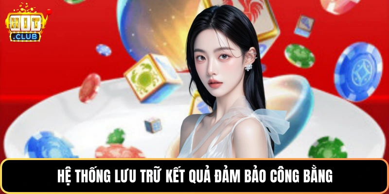 Hệ thống lưu trữ kết quả đảm bảo công bằng