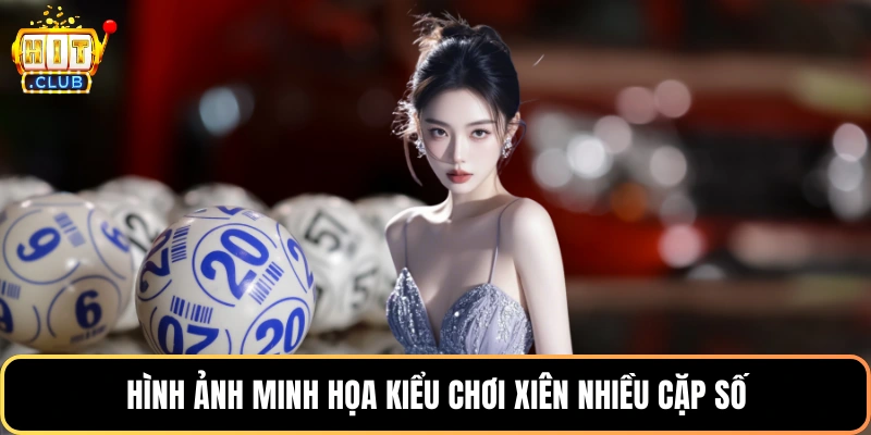 Hình ảnh minh họa kiểu chơi xiên nhiều cặp số