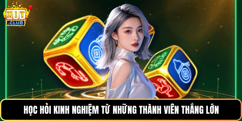 Học hỏi kinh nghiệm từ những thành viên thắng lớn