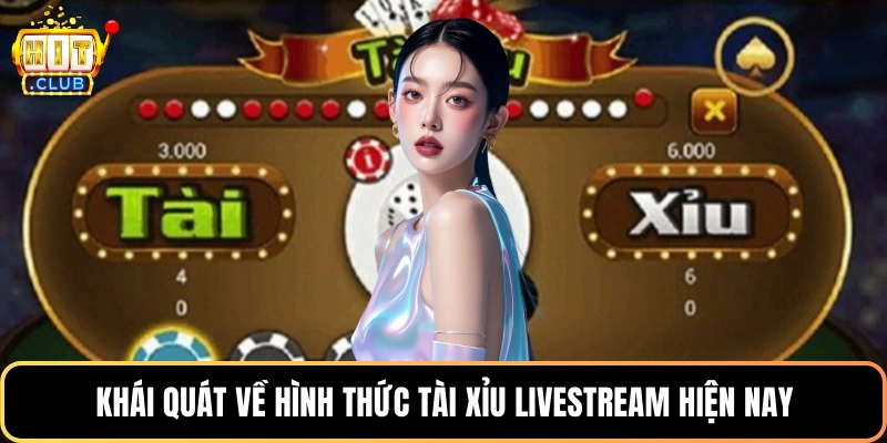 Khái quát về hình thức tài xỉu livestream hiện nay
