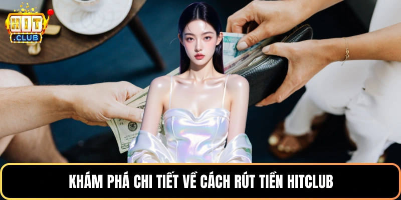 Khám phá chi tiết về cách rút tiền HitClub