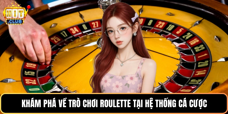 Khám phá về trò chơi Roulette tại hệ thống cá cược