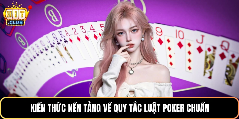 Kiến thức nền tảng về quy tắc luật poker chuẩn