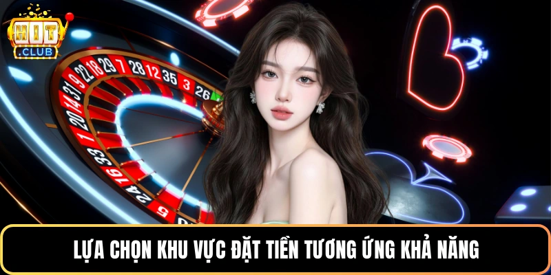 Lựa chọn khu vực đặt tiền tương ứng khả năng
