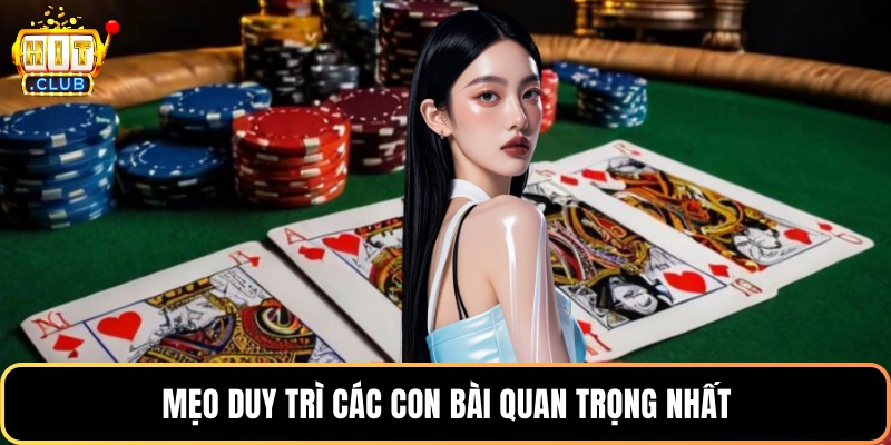 Mẹo duy trì các con bài quan trọng nhất