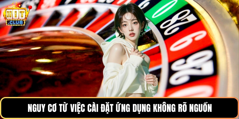 Nguy cơ từ việc cài đặt ứng dụng không rõ nguồn
