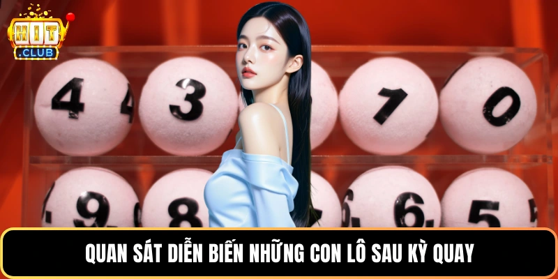 Quan sát diễn biến những con lô sau kỳ quay