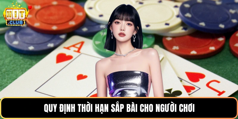 Quy định thời hạn sắp bài cho người chơi
