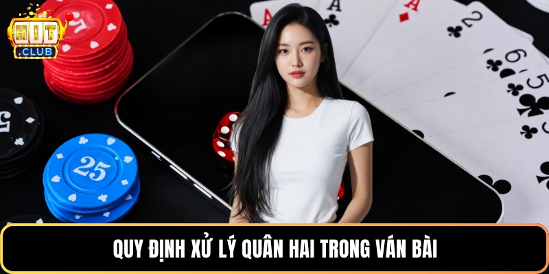 Quy định xử lý quân hai trong ván bài