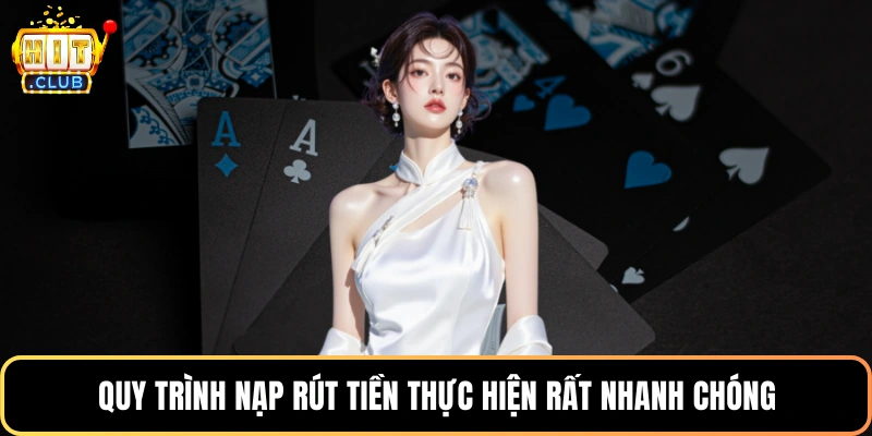 Quy trình nạp rút tiền thực hiện rất nhanh chóng