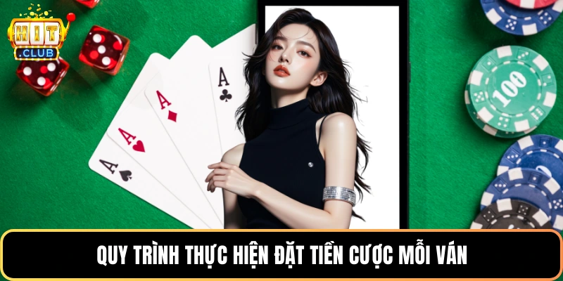 Quy trình thực hiện đặt tiền cược mỗi ván