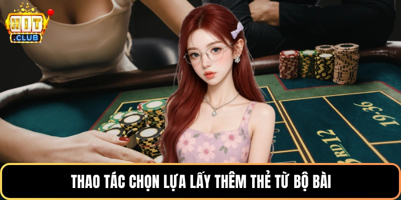 Thao tác chọn lựa lấy thêm thẻ từ bộ bài