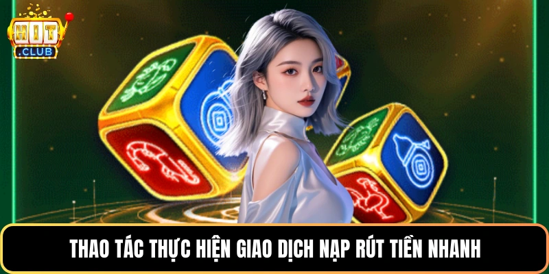 Thao tác thực hiện giao dịch nạp rút tiền nhanh