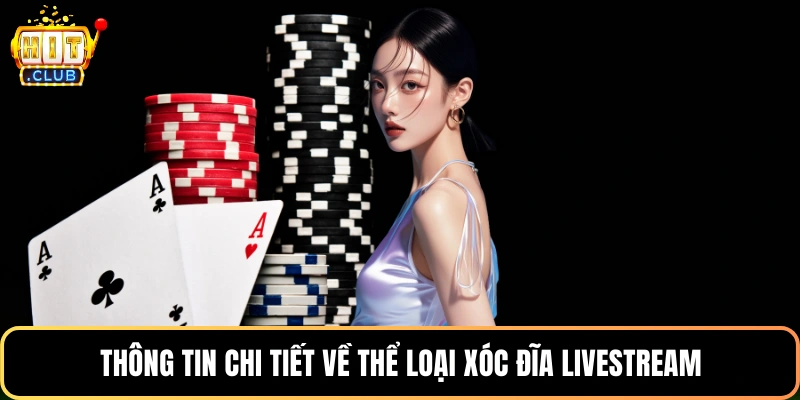 Thông tin chi tiết về thể loại xóc đĩa livestream
