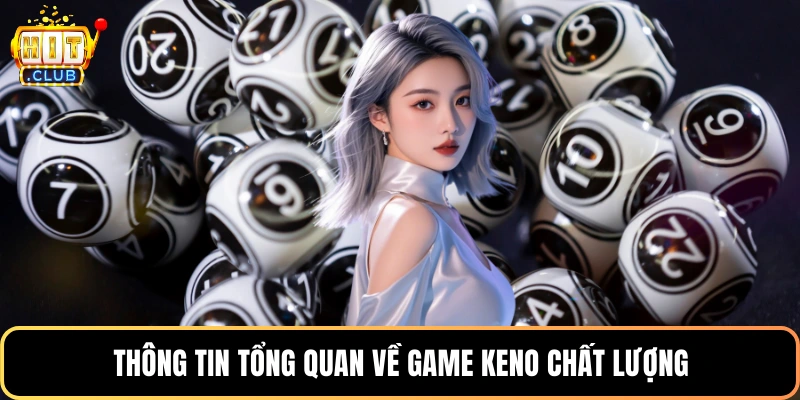 Thông tin tổng quan về game Keno chất lượng