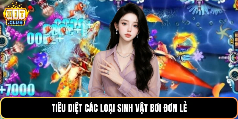 Tiêu diệt các loại sinh vật bơi đơn lẻ