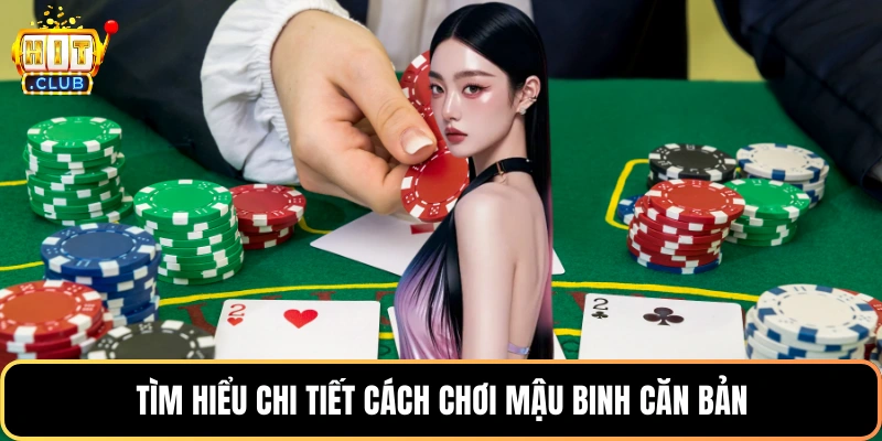 Tìm hiểu chi tiết cách chơi mậu binh căn bản