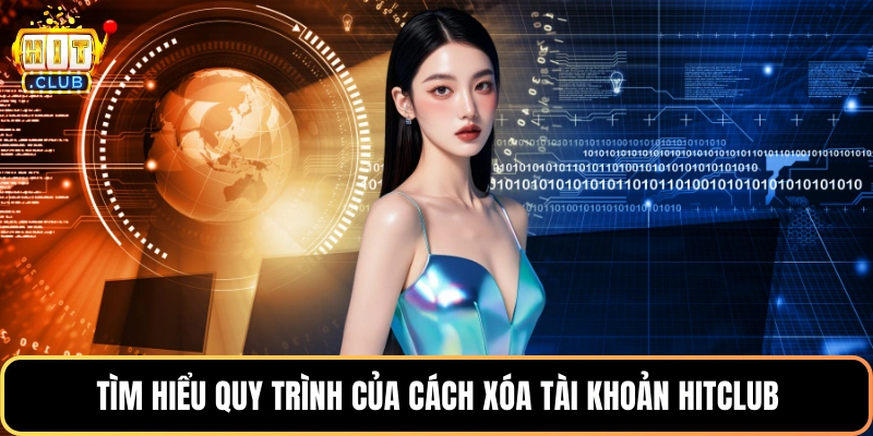 Tìm hiểu quy trình của cách xóa tài khoản HitClub