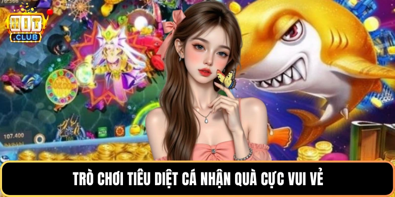 Trò chơi tiêu diệt cá nhận quà cực vui vẻ