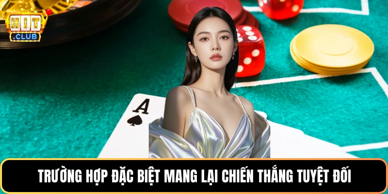 Trường hợp đặc biệt mang lại chiến thắng tuyệt đối